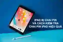 iPad có bị chai pin không, dấu hiệu hao pin