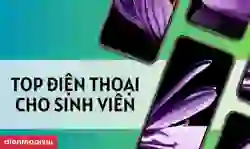 Các mẫu điện thoại cho sinh viên giá rẻ đáng mua