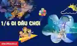 1/6 đi chơi đâu tại Sài Gòn, Hà Nội vừa vui vừa rẻ 2025