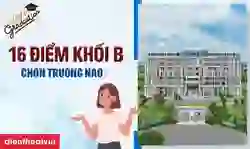 16 điểm khối B nên chọn trường nào 2026 toàn quốc
