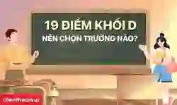 19 điểm khối D nên chọn trường nào