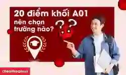 20 điểm khối A01 nên chọn trường nào 2026 trên toàn quốc