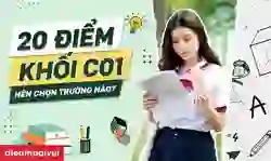 20 điểm khối C01 nên chọn trường nào phù hợp?