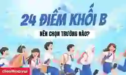 24 điểm khối B nên chọn trường nào