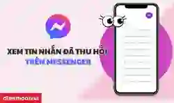 Cách xem tin nhắn đã thu hồi trên Messenger