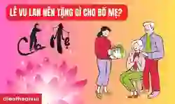 Lễ Vu Lan nên tặng gì cho bố mẹ