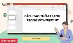 Gợi ý cách tạo thêm trang trong PowerPoint nhanh chóng.
