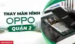 Thay màn hình OPPO Quận 2