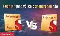 7 Gen 3 ngang với chip Snapdragon nào