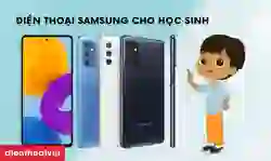 Điện thoại Samsung cho học sinh nên chọn loại nào tốt?
