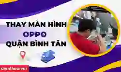 Thay màn hình OPPO quận Bình Tân