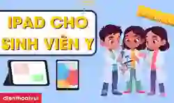 iPad cho sinh viên Y khoa giá rẻ, đáng mua nhất