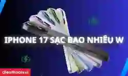 iPhone 17 sạc bao nhiêu W? Tốc độ sạc có gì cải thiện?