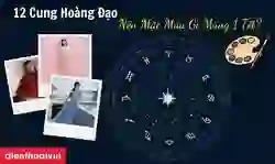 12 cung hoàng đạo nên mặc màu gì vào mùng 1 Tết 2026