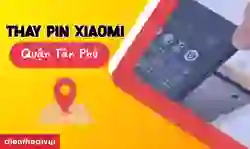 Thay pin Xiaomi quận Tân Phú uy tín
