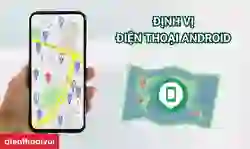 Cách định vị điện thoại Android chính xác