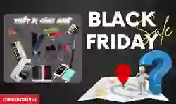 Black Friday đồ công nghệ 2023 nên săn sale ở đâu?