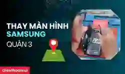 Thay màn hình Samsung quận 3