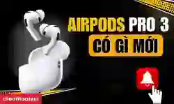 AirPods Pro 3 có gì mới? AirPods Pro 3 giá bao nhiêu?