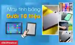 Máy tính bảng dưới 10 triệu nên mua