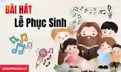Bài hát Lễ Phục Sinh ý nghĩa, hay