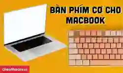 25 bàn phím cơ cho MacBook giá rẻ, tốt nhất