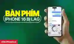 Bàn phím iPhone 16 bị lag