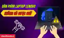 Bàn phím laptop Lenovo không gõ được chữ phải làm sao?