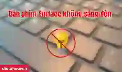 Bàn phím Surface không sáng đèn phải làm sao?