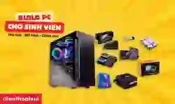 Build PC cho sinh viên giá rẻ, cấu hình cao