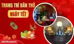 Mẫu trang trí bàn thờ ngày Tết 2026 miền Bắc, Trung, Nam