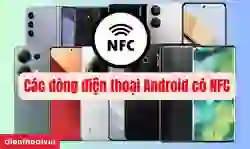 Các dòng điện thoại Android có NFC