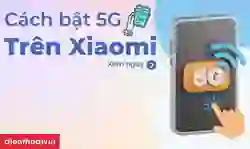 Cách bật 5G trên điện thoại Xiaomi