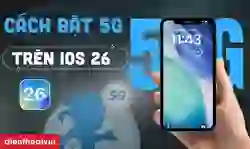 Cách bật 5G trên iOS 26 đơn giản, nhanh chóng