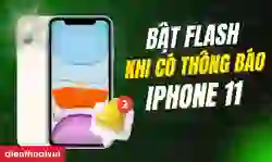 Cách bật Flash khi có thông báo trên iPhone 11 nhanh