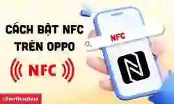 Cách bật NFC trên OPPO tất cả các dòng