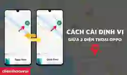 Cách cài định vị giữa 2 điện thoại OPPO