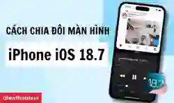 Cách chia đôi màn hình iPhone iOS 18.7 nhanh chóng
