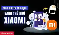 Cách chuyển ứng dụng sang thẻ nhớ Xiaomi nhanh