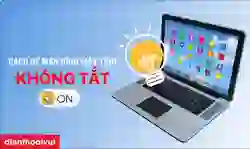 Cách để màn hình máy tính không tắt đơn giản nhất