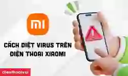 Cách diệt Virus trên điện thoại Xiaomi an toàn, hiệu quả