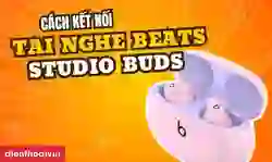 Cách kết nối Tai nghe Bluetooth không dây Beats Studio Buds