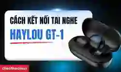 Cách kết nối Tai nghe Bluetooth không dây Haylou GT-1
