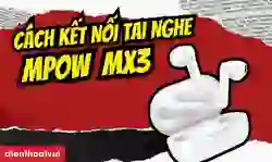 Cách kết nối Tai nghe Bluetooth không dây MPOW MX3