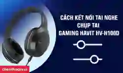 Cách kết nối tai nghe chụp tai Gaming Havit HV-H100D