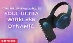 Cách kết nối tai nghe chụp tai Soul Ultra Wireless Dynamic