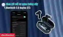 Cách kết nối tai nghe không dây Bluetooth 5.0 Haylou GT3