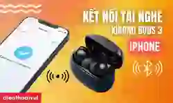 Cách kết nối tai nghe Xiaomi Buds 3 với iPhone nhanh