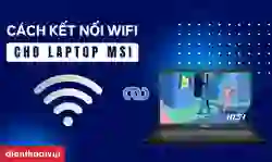 Cách kết nối Wifi cho laptop MSI Win 10, 11 mới nhất