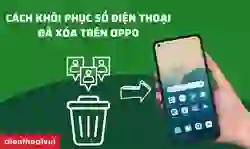Cách khôi phục số điện thoại đã xóa trên OPPO nhanh
